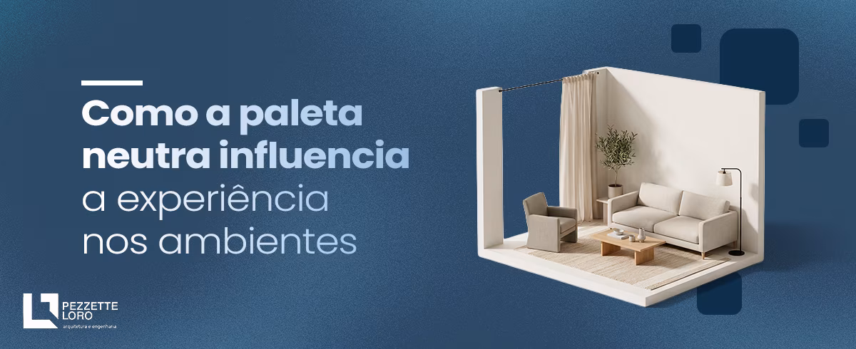 Leia mais sobre o artigo Como a paleta neutra influencia a experiência nos ambientes